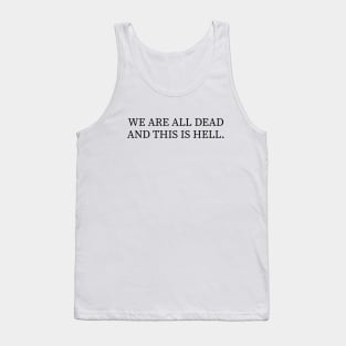 We Are All Dead And This Is Hell Tank Top